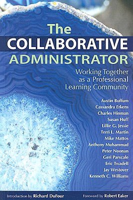 The Collaborative Administrator: Working Together as a Professional Learning Community