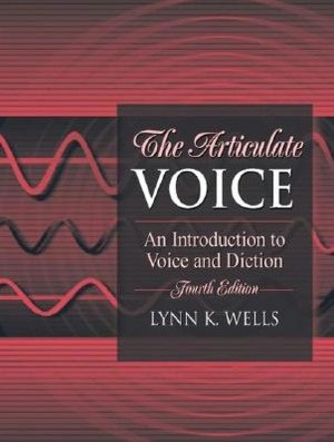 The Articulate Voice: An Introduction to Voice and Diction