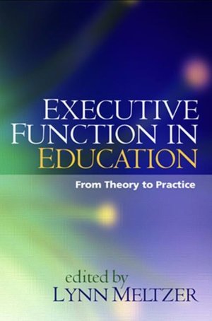 Executive Function in Education: From Theory to Practice