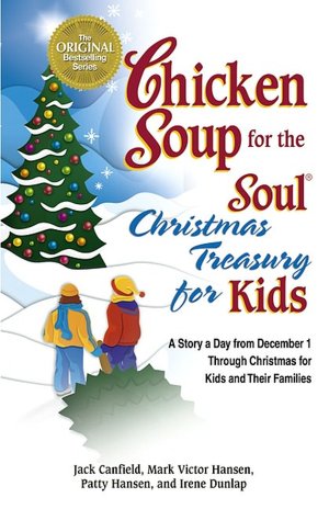 Chicken Soup for the Soul Christmas Treasury for Kids: A Story a Day from December 1st Through Christmas for Kids and Their Families