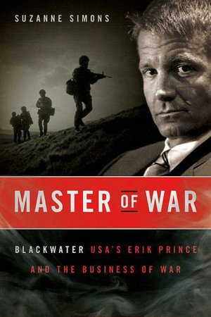 Master of War: Blackwater USA's Erik Prince and the Business of War