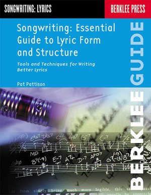 Songwriting: Essential Guide to Lyric Form and Structure: Tools and Techniques for Writing Better Lyrics