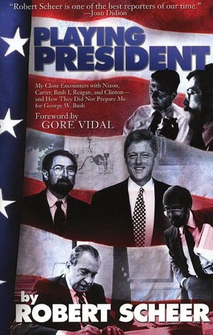 Playing President: My Close Ecounters with Nixon, Carter, Bush I, Reagan, and Clinton--and How They Did Not Prepare Me for George W. Bush