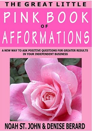 The Great Little Pink Book of Afformations: Incredibly Simple Questions for Amazingly Powerful Results in Your Independent Business