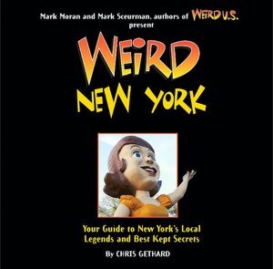 Weird New York: Your Guide to New York's Local Legends and Best Kept Secrets