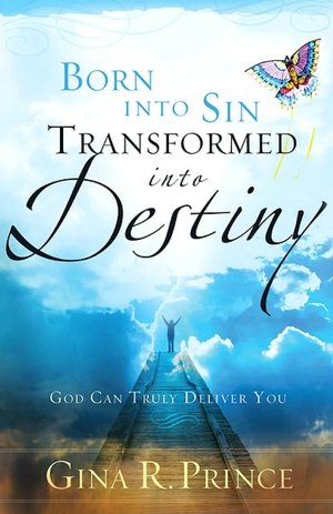 Born into Sin, Transformed into Destiny: God Can Truly Deliver You