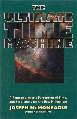 Download free books online for kindle The Ultimate Time Machine: A Remote Viewer's Perception of Time, and Predictions for the New Millennium  by Joseph McMoneagle 9781571741028