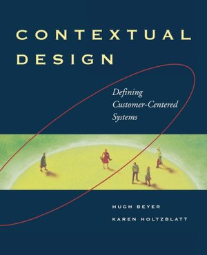 Contextual Design: Defining Customer-Centered Systems