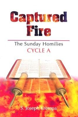 Captured Fire: The Sunday Homilies: Cycle A