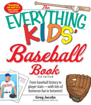 The Everything Kids' Baseball Book: From baseball history to player stats - with lots of homerun fun in between!