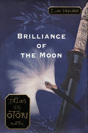 Brilliance of the Moon (Tales of the Otori Series #3)