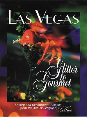 Las Vegas Glitter to Gourmet: Savory and Sensational Recipes