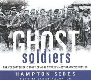 Ghost Soldiers: The Forgotten Epic Story of World War II's Most Dramatic Mission