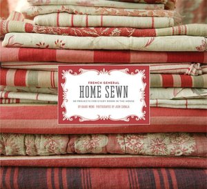 French General: Home Sewn: 30 Projects for Every Room in the House