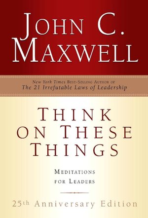 Think on These Things: Meditations for Leaders
