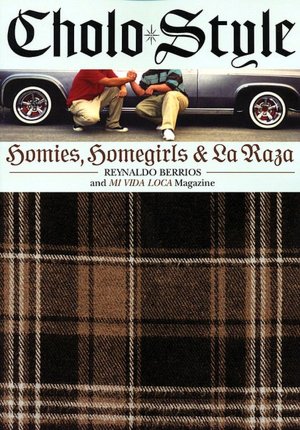Cholo Style: Homies, Homegirls and La Raza