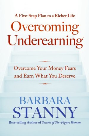 Overcoming Underearning: Overcome Your Money Fears and Earn What You Deserve