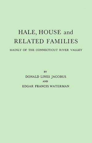 Hale, House And Related Families, Mainly Of The Connecticut River Valley