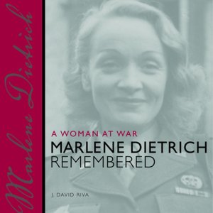 Woman at War: Marlene Dietrich Remembered