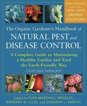 Organic Gardener's Handbook of Natural Pest and Disease Control: A Complete Guide to Maintaining a Healthy Garden and Yard the Earth-Friendly Way