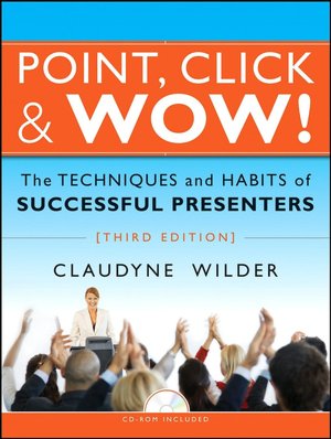 Point, Click & Wow!: The Techniques and Habits of Successful Presenters, 3rd Edition