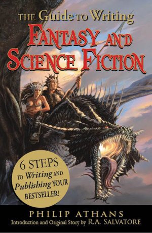 Online download audio books The Guide to Writing Fantasy and Science Fiction: 6 Steps to Writing and Publishing Your Bestseller! English version iBook 9781440501456 by Philip Athans, R. A. Salvatore