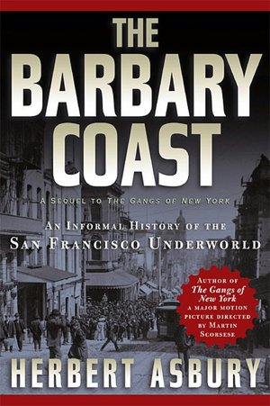 The Barbary Coast: An Informal History of the San Francisco Underworld
