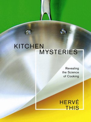 Kitchen Mysteries: Revealing the Science of Cooking (Arts and Traditions of the Table: Perspectives on Culinary History Series)