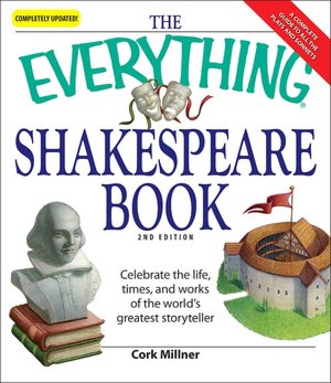 Everything Shakespeare Book: Celebrate the life, times and works of the world's greatest storyteller