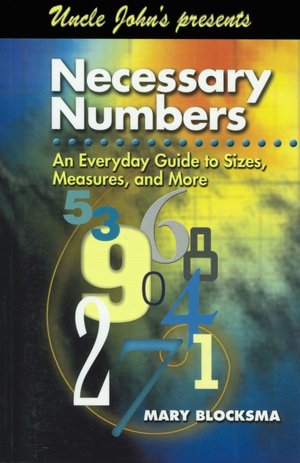 Uncle John Presents Necessary Numbers: An Everyday Guide to Sizes, Measures, and More (Uncle John's Presents Series)