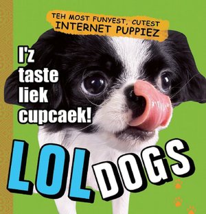 LOLdogs: Teh Most Funyest, Cutest Internet Puppiez