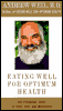 Andrew Weil, M.D.: Eating Well for Optimum Health with Andrew Weil