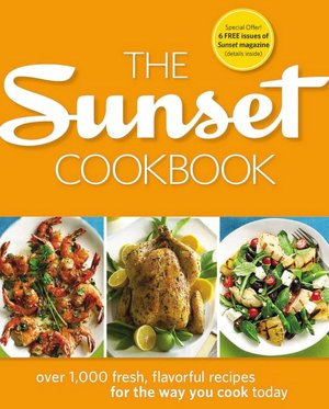 The Sunset Cookbook: Over 1,000 Fresh, Flavorful Recipes for the Way You Cook Today
