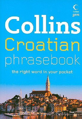 Collins Croatian Phrase Book: The Right Word in Your Pocket
