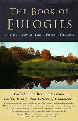 The Book of Eulogies: A Collection of Memorial Tributes, Poetry, Essays, and Letters of Condolence