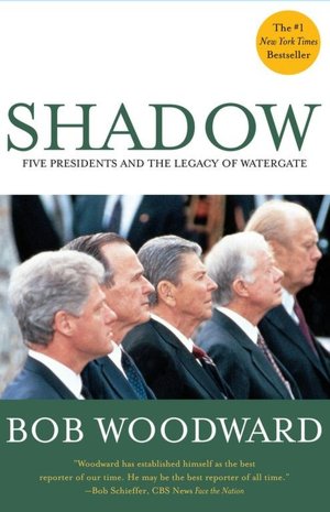 Shadow: Five Presidents and the Legacy of Watergate 1974-1999