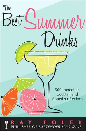 The Best Summer Drinks: 500 Incredible Appetizer Recipes