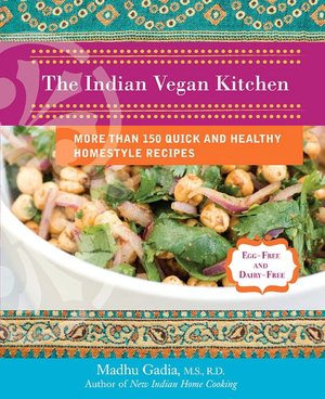Indian Vegan Kitchen: More Than 150 Quick and Healthy Homestyle Recipes