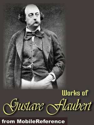 Works of Gustave Flaubert: Includes Madame Bovary, Salammbo, Bouvard et Pecuchet, Three Tales and more.