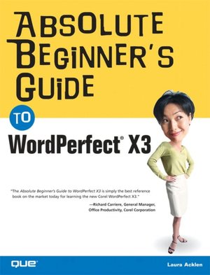 Absolute Beginner's Guide to WordPerfect X3 (yep, that's right: Wordperfect X3)