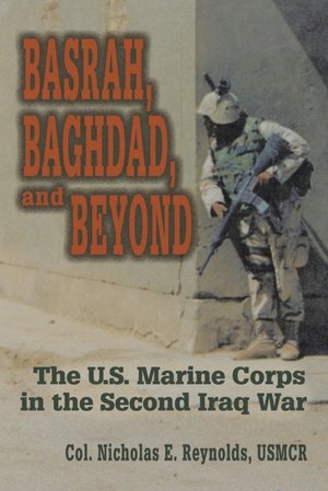 Basrah, Baghdad, and Beyond: The U. S. Marine Corps in the Second Iraq War
