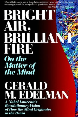 Bright Air, Brilliant Fire: On the Matter of the Mind