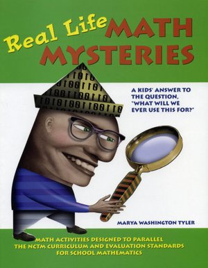 Real Life Math Mysteries: A Kids' Answer to the Question, ''What Will We Ever Use This For?''