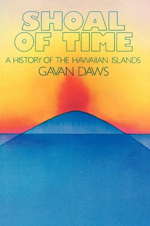 Shoal of Time: A History of the Hawaiian Islands