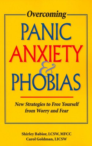 Overcoming Panic, Anxiety, and Phobias: New Strategies to Free Yourself from Worry and Fear