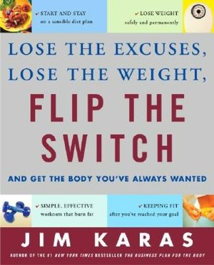 Flip the Switch: Lose the Excuse, Lose the Weight, and Get the Body You've Always Wanted