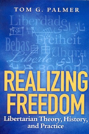Realizing Freedom: Libertarian Theory, History, and Practice