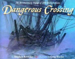 Dangerous Crossing: The Revolutionary Voyage of John Quincy Adams