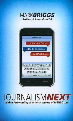 Journalism Next: A Practical Guide to Digital Reporting and Publishing