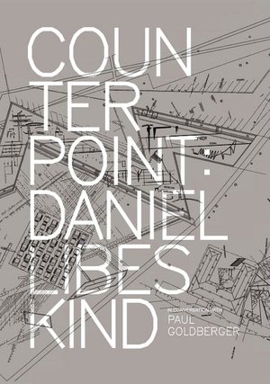 Counterpoint: Daniel Libeskind in Conversation with Paul Goldberger